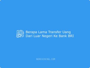 Berapa Lama Transfer Uang Dari Luar Negeri Ke Bank BRI 2024 | No Rekening